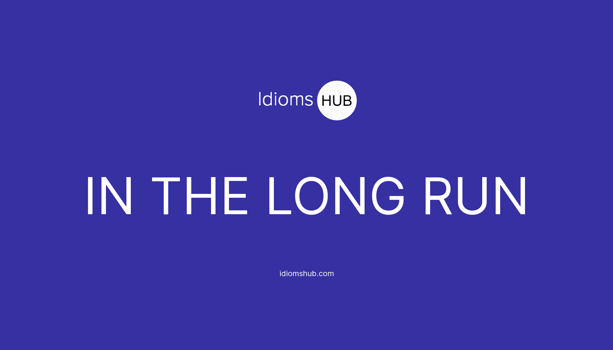 in-the-long-run-idiom-meaning-examples